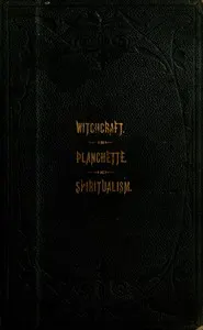 The Salem Witchcraft, the Planchette Mystery, and Modern Spiritualism: With Dr. Doddridge's Dream