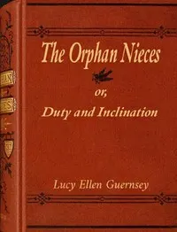 The orphan nieces : $b or, Duty and inclination