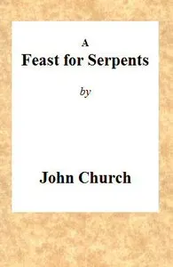 A Feast for Serpents: Being the substance of a sermon, preached at the Obelisk Chapel, on Sunday evening, March 21, 1813
