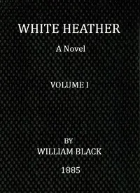 White Heather: A Novel (Volume 1 of 3)