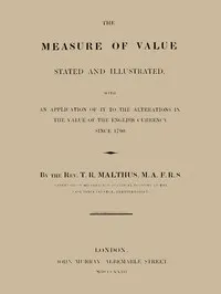 The Measure of Value Stated and Illustrated: With an Application of it to the Alterations in the Value of the English Currency since 1790