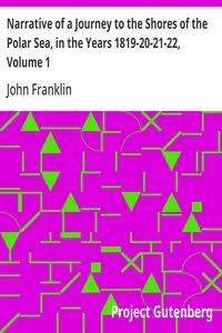 Narrative of a Journey to the Shores of the Polar Sea, in the Years 1819-20-21-22, Volume 1