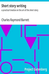 Short story writing: a practical treatise on the art of the short story