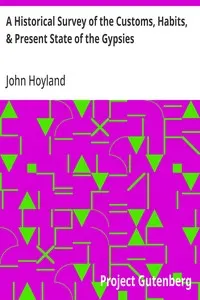 A Historical Survey of the Customs, Habits, & Present State of the Gypsies