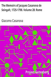 The Memoirs of Jacques Casanova de Seingalt, 1725-1798. Volume 28: Rome