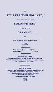 A tour through Holland : $b along the right and left banks of the Rhine, to the south of Germany, in the summer and autumn of 1806