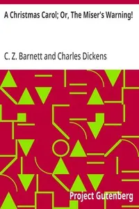 A Christmas Carol; Or, The Miser's Warning!: (Adapted from Charles Dickens' Celebrated Work.)