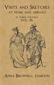 Visits and Sketches at Home and Abroad, Vol. 3 (of 3): With Tales and Miscellanies Now First Collected