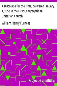 A Discourse for the Time, delivered January 4, 1852 in the First Congregational Unitarian Church