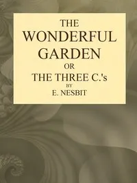 The Wonderful Garden; or, The Three Cs