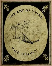 The Art of Tying the Cravat; Demonstrated in sixteen lessons
