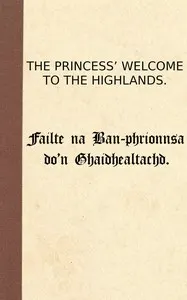 The Princess' welcome to the Highlands = Failte na Ban-phrionnsa do'n Ghaidhealtachd
