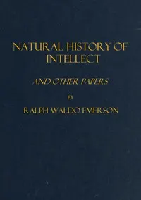Natural history of intellect, and other papers