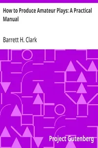 How to Produce Amateur Plays: A Practical Manual
