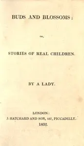 Buds and Blossoms; or, Stories for Real Children
