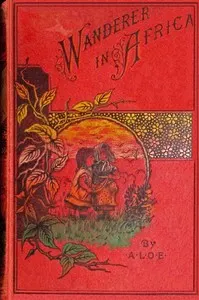 The wanderer in Africa : $b A tale illustrative of the thirty-second Psalm
