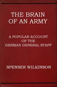 The Brain of an Army: A Popular Account of the German General Staff