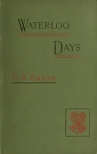 Waterloo Days: The narrative of an Englishwoman resident at Brussels in June 1815
