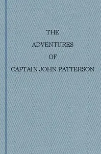 The Adventures of Captain John Patterson: With Notices of the Officers, &c. of the 50th, or Queen's Own Regiment from 1807 to 1821