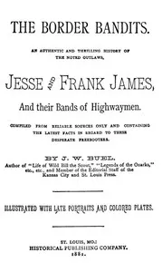 The Border Bandits: An Authentic and Thrilling History of the Noted Outlaws, Jesse and Frank James