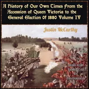 A History of Our Own Times From the Accession of Queen Victoria to the General Election of 1880, Volume IV