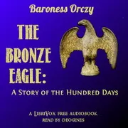 The Bronze Eagle: A Story of the Hundred Days