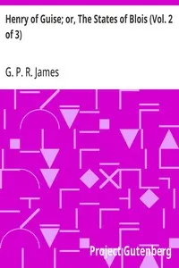 Henry of Guise; or, The States of Blois (Vol. 2 of 3)