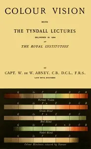 Colour vision : $b Being the Tyndall Lectures delivered in 1894 at the Royal Institution