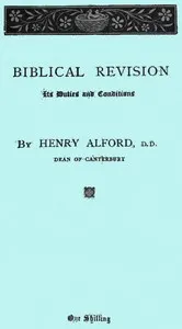 Biblical Revision, its duties and conditions: A sermon preached in St. Paul's Cathedral at the special evening service, on Sunday, March 13, 1870
