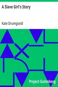 A Slave Girl's Story: Being an Autobiography of Kate Drumgoold.