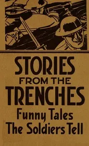 Stories from the trenches: humorous and lively doings of our boys "over there"