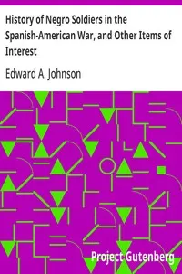 History of Negro Soldiers in the Spanish-American War, and Other Items of Interest