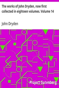 The works of John Dryden, now first collected in eighteen volumes. Volume 14