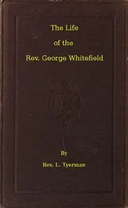 The Life of the Rev. George Whitefield, Volume 2 (of 2)