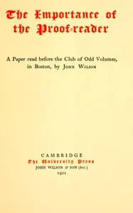 The Importance of the Proof-reader: A Paper read before the Club of Odd Volumes, in Boston, by John Wilson