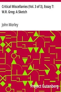 Critical Miscellanies (Vol. 3 of 3), Essay 7: W.R. Greg: A Sketch