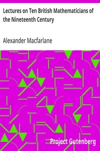 Lectures on Ten British Mathematicians of the Nineteenth Century