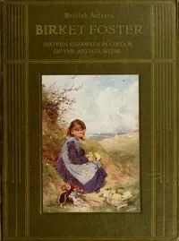 Birket Foster, R.W.S.: Sixteen examples in colour of the artist's work