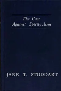 The case against spiritualism